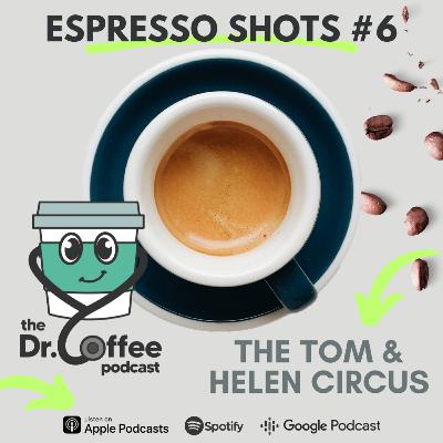 Espresso Shot - EP06 - The Tom & Helen Circus