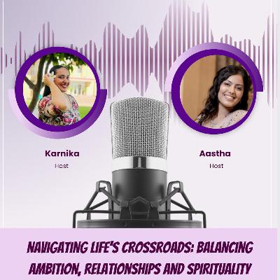 Aastha Vashistha: Navigating Life's Crossroads; Balancing Ambition, Relationships And Spirituality