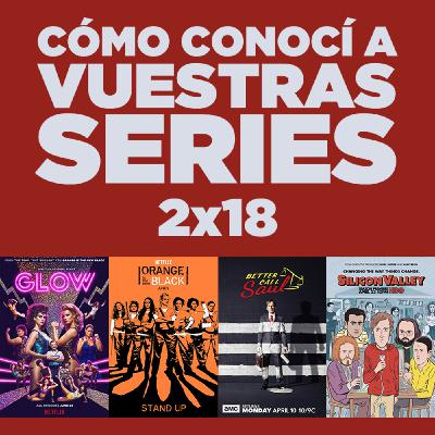 Cómo conocí a vuestras series 2x18 - GLOW, Downward Dog, Orange is the New Black, Better Call Saul, Silicon Valley, etc.