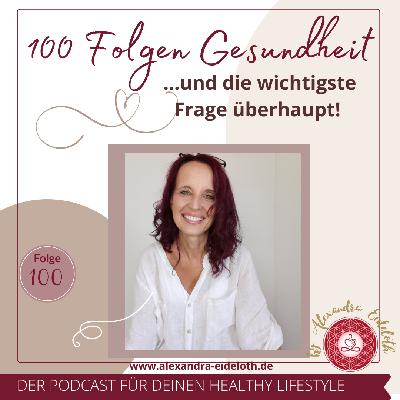 100 Folgen Gesundheit - und die wichtigste Frage überhaupt!