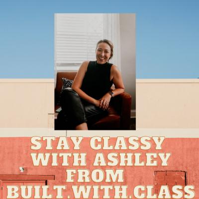 {Ep 28} Ashley Class from Built.with.Class