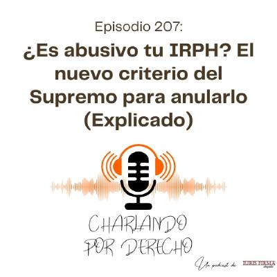 207. ¿Es abusivo tu IRPH? El nuevo criterio del Supremo para anularlo (Explicado)