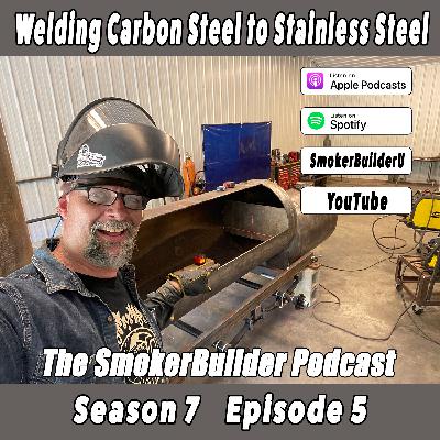 S7 Ep5: Welding Carbon Steel to Stainless Steel for Smoker Projects