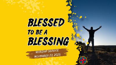 11/23/2025-Blessed to be a Blessing