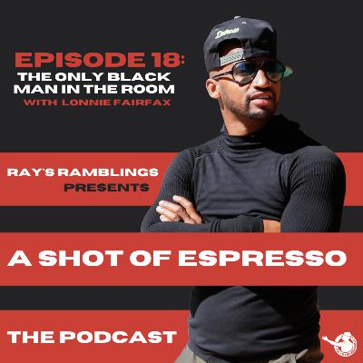 The Only Black Man In The Room | Lonnie Fairfax | Episode 18