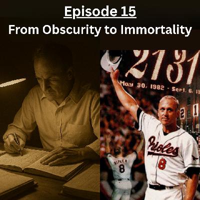 Ep. 15: From Obscurity to Immortality