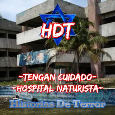 - LAS HISTORIAS OCULTAS DEL HOSPITAL NATURISTA - |Historias De Terror| HDT