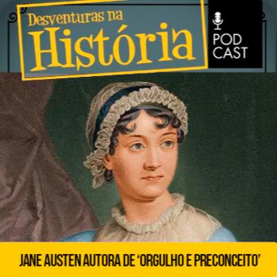 #126 Desventuras na História: Jane Austen: A curiosa vida da autora de Orgulho e Preconceito