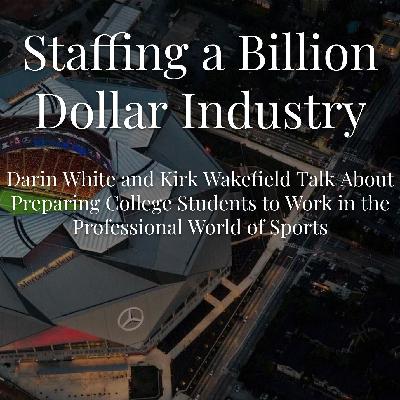 Episode 27 - Staffing a Billion Dollar Industry with Darin White and Kirk Wakefield
