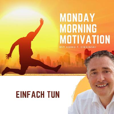 Erfolg heisst TUN - So gelingt es Dir ganz einfach! | Heiko T. Ciesinski