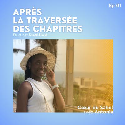 Ep1 - Cœur du Sahel avec Antonia Ep1 - Cœur du Sahel avec Antonia