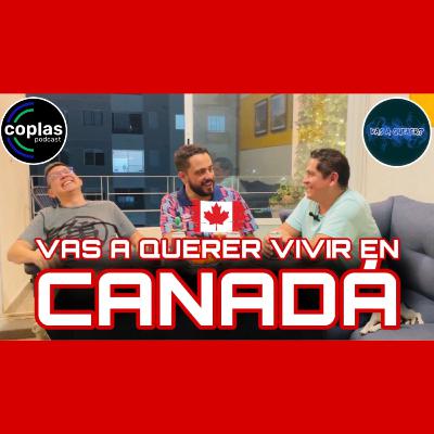 Vas a querer vivir en #Canadá 🇨🇦 | Coplas feat. Vas a querer? Podcast | Episodio 54 Vas a querer vivir en #Canadá 🇨🇦 | Coplas feat. Vas a querer? Podcast | Episodio 54