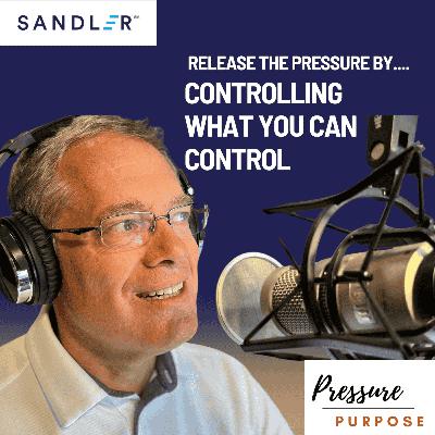 Release the Pressure by Controlling What You Can Control Release the Pressure by Controlling What You Can Control