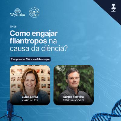 EP 06 – Como engajar filantropos na causa da ciência?