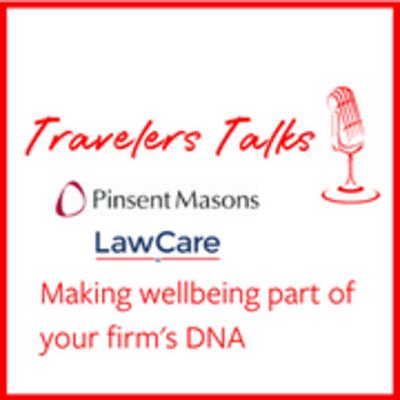 Travelers Talks: Legal. Making wellbeing part of your firm's DNA Travelers Talks: Legal. Making wellbeing part of your firm's DNA