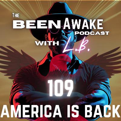 America is BACK | Been Awake with LB | Ep 109