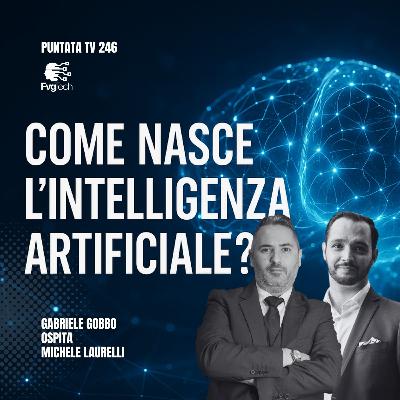246 - Come nasce l'AI. Con Gabriele Gobbo e Michele Laurelli
