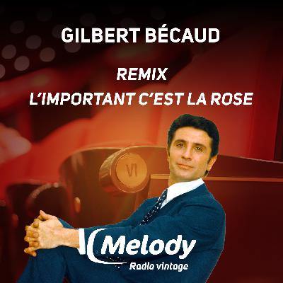 L’important c’est la rose – un nouveau remix de Gilbert Bécaud !