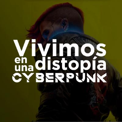 S02xEp16 | Vivimos en una distopía cyberpunk