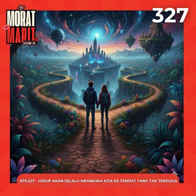 EPS.327 - HIDUP AKAN SELALU MEMBAWA KITA KE TEMPAT YANG TAK TERDUGA