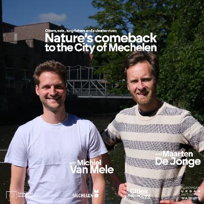 Nature's comeback to Mechelen - with Michiel Van Mele and Maarten De Jonge