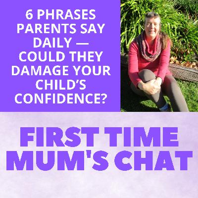 6 Phrases Parents Say Daily — Could They Damage Your Child’s Confidence? 6 Phrases Parents Say Daily — Could They Damage Your Child’s Confidence?