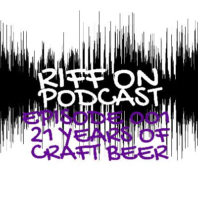 Episode 001 - 21 Years of Craft Beer Episode 001 - 21 Years of Craft Beer