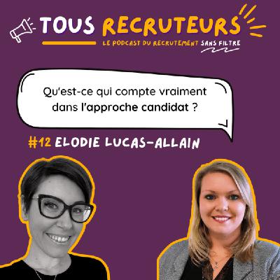 #12 - Qu'est ce qui compte vraiment dans l'approche candidat ? avec Elodie Lucas-Allain