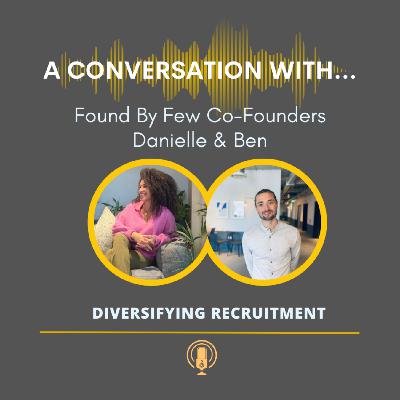 A Conversation With...Found By Few Co-Founders - Diversifying Recruitment A Conversation With...Found By Few Co-Founders - Diversifying Recruitment