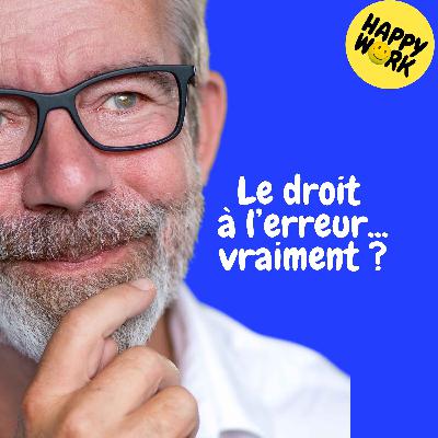 Happy Work - Management & bien-être au travail - Replay — Le droit à l’erreur... vraiment ? Happy Work - Management & bien-être au travail - Replay — Le droit à l’erreur... vraiment ?