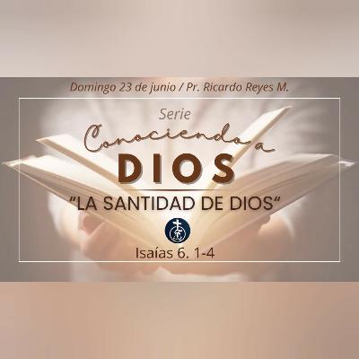 La Santidad de Dios (Isaías 6. 1-4) | Serie: "Conociendo a Dios".