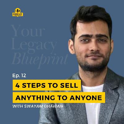 EP #12 - 4 Steps To Sell Anything To Anyone (Even If You Have ZERO Experience)