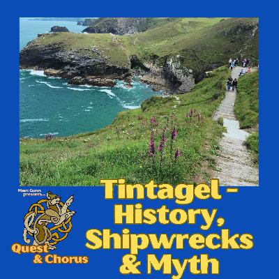 Quest & Chorus #3: Tintagel - History, Shipwrecks & Myth (special feature Folk Songs & Stories) Quest & Chorus #3: Tintagel - History, Shipwrecks & Myth (special feature Folk Songs & Stories)