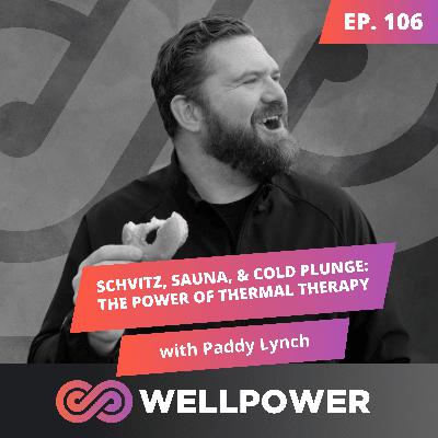 SCHVITZ, SAUNA, & COLD PLUNGE: THE POWER OF THERMAL THERAPY | Paddy Lynch - E106