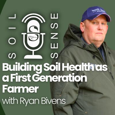 Building Soil Health as a First Generation Farmer with Ryan Bivens Building Soil Health as a First Generation Farmer with Ryan Bivens