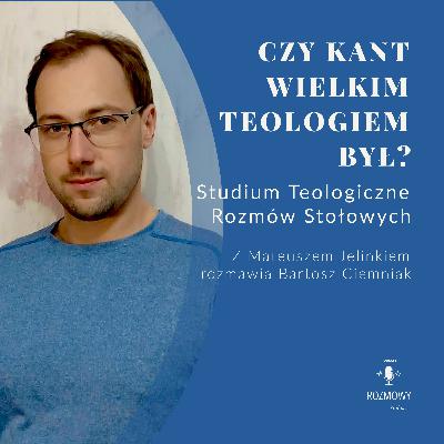 Rozum, a religia. Czy Kant wielkim teologiem był? Studium Teologiczne Rozmów Stołowych. Rozum, a religia. Czy Kant wielkim teologiem był? Studium Teologiczne Rozmów Stołowych.