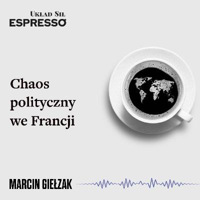 Espresso US - Chaos polityczny we Francji - Eugeniusz Romer, Marcin Giełzak