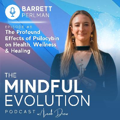 The Profound Effects of Psilocybin on Health, Wellness & Healing w/ Barrett Perlman The Profound Effects of Psilocybin on Health, Wellness & Healing w/ Barrett Perlman