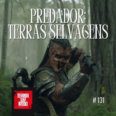#131 - Predador: Terras Selvagens | Terror Sem Medo Podcast