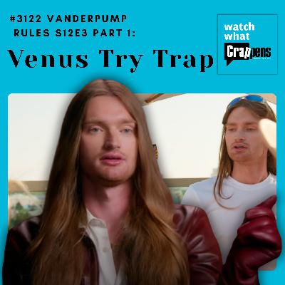 #3122 Vanderpump Rules S12E3 Part 1: Venus Try Trap #3122 Vanderpump Rules S12E3 Part 1: Venus Try Trap