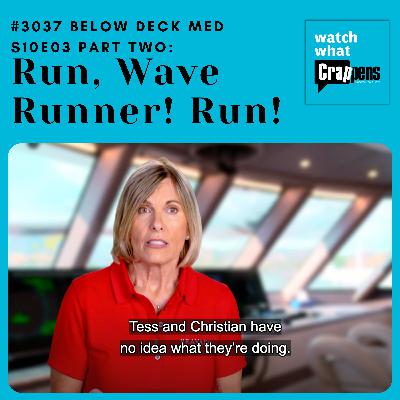 #3037 Below Deck Med S10E03 Part Two: Run, Wave Runner! Run!