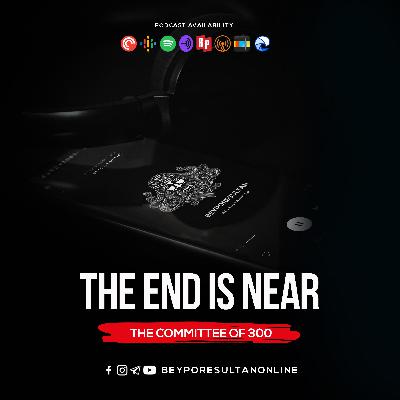 EPISODE 64 - THE END IS NEAR | THE COMMITTEE OF 300 | MALAYALAM PODCAST BEYPORESULTAN