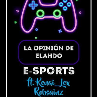 77| E-sports ft. @robsainz y @Kenai_Lex 77| E-sports ft. @robsainz y @Kenai_Lex