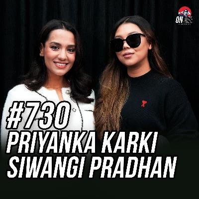 #730 - Priyanka Karki & Siwangi Pradhan