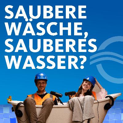 #6: Saubere Wäsche, sauberes Wasser? #6: Saubere Wäsche, sauberes Wasser?