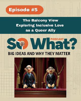 Episode 5 - The Balcony View: Exploring Inclusive Love as a Queer Ally Episode 5 - The Balcony View: Exploring Inclusive Love as a Queer Ally