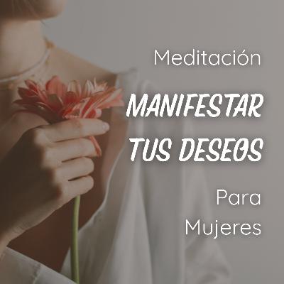 MEDITACIÓN: Manifestar tus Deseos desde el Cuerpo y la Intención | Energía Femenina y Gratitud MEDITACIÓN: Manifestar tus Deseos desde el Cuerpo y la Intención | Energía Femenina y Gratitud