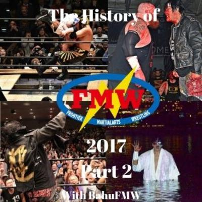 History of FMW Volume 47: 2017 Part 2 History of FMW Volume 47: 2017 Part 2