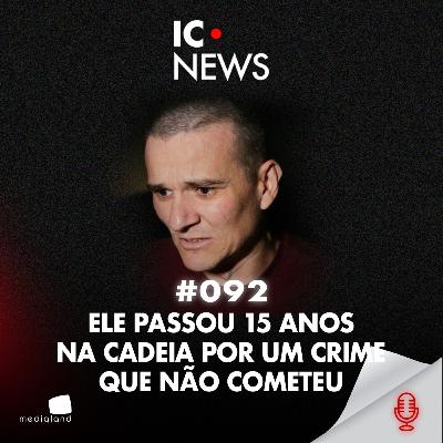 15 ANOS DE PRISÃO INJUSTA: CONFISSÕES FORJADAS, VIDA ARRUINADA - CASO 113 SUL - IC NEWS #092