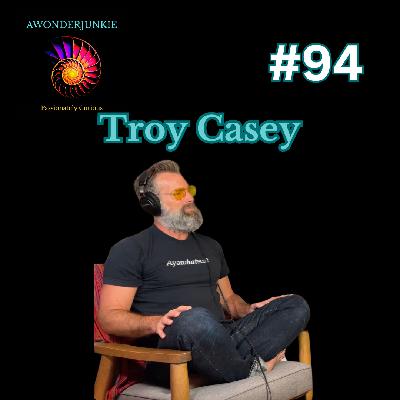 #94 Troy Casey - Raising Human Consciousness
